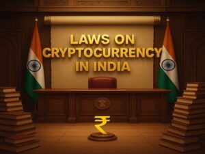 “Current Laws on Cryptocurrency in India: What’s legal and What’s not: